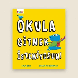 Okula Gitmek İstemiyorum Resimli Hikâye Kitabı