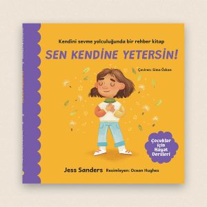 Çocuklar İçin Hayat Dersleri: Sen Kendine Yetersin Resimli Çocuk Kitabı